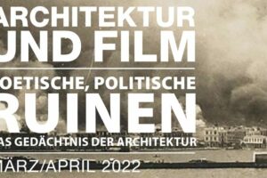 Filmreihe Architektur und Film zum Thema poetische, politische Ruinen